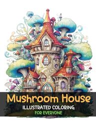 Mushroom House: Illustrated Coloring for Everyone(BlayerStyle Coloring Books)