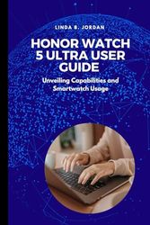 HONOR Watch 5 Ultra User Guide: Unveiling Capabilities and Smartwatch Usage