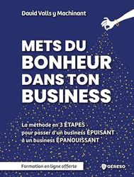 Mets du bonheur dans ton business: Méthode en 3 étapes pour passer d'un business ÉPUISANT à un business ÉPANOUISSANT