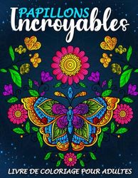 Incroyables papillons: Magnifiques livre de coloriages pour relaxation.