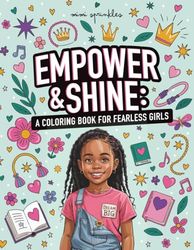 Empower & Shine: A Coloring Book for Fearless Girls (Ages 8–12) Coloring Book for Young Black Girls: Give her the gift of empowerment and creativity — because fearless girls are unstoppable.