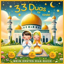 Mein erstes Dua-Buch: 33 Duas für Kinder: Islamisches Kinderbuch für den Alltag ab 5 Jahre - Mit farbigen Illustrationen