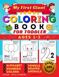 My First Giant Coloring Book for Toddlers, Ages 1-3: Numbers, Alphabet, Vowels, Shapes, Colors & Animals