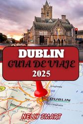 Guía de viaje de Dublín 2025: Descubre el tesoro, la cultura y la historia de la emblemática capital de Ireland