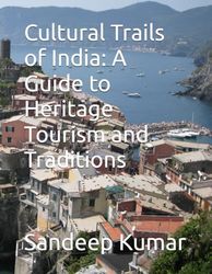 Cultural Trails of India: A Guide to Heritage Tourism and Traditions