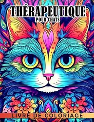 Livre de coloriage thérapeutique pour chats.: Cadeaux pour la détente et le plaisir avec 40 belles photos de chats qui apportent du bonheur à tous