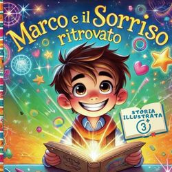 Marco e il Sorriso Ritrovato: Il Segreto per sconfiggere la Tristezza