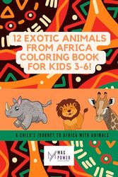 12 exotic animals from Africa coloring book for kids 3-6!: A child's journey to Africa with animals