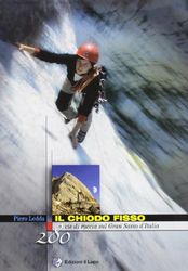 Il chiodo fisso. 280 vie di roccia sul Gran Sasso d'Italia