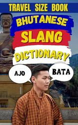 Bhutanese Slang Dictionary: The Modern Traveler's Guide to Bhutanese Slang and Expressions: 5