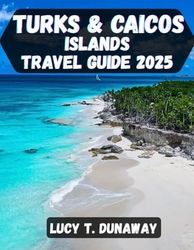 Turks and Caicos Islands Travel Guide 2025