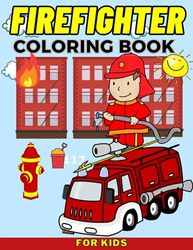 Firefighter Coloring Book: Humurous and Amazing Relaxation Gifts For Kids