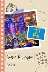 Baku Diario di viaggio: Un divertente pianificatore di viaggio per documentare il tuo viaggio in Azerbaigian per coppie, uomini e donne con suggerimenti e liste di controllo.