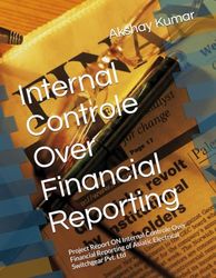 Internal Controle Over Financial Reporting: Project Report ON Internal Controle Over Financial Reporting of Asiatic Electrical Switchgear Pvt. Ltd