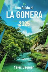 Una Guida di La Gomera 2025: Scopri il meglio della natura, della cultura e delle esperienze locali