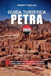 GUIDA TURISTICA PETRA 2025: Esplora antiche rovine, canyon mozzafiato e misteri della città perduta della Giordania