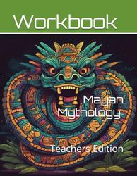 Mayan Mythology Curriculum Workbook: Teachers Edition
