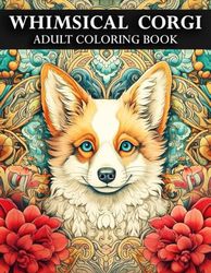 Whimsical Corgi: Adult Coloring Book, 36 Designs, Masterpiece in Every Page, Intricate Details