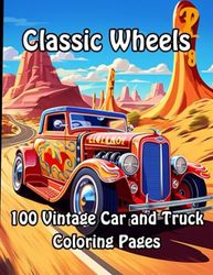 Classic Wheels: 100 Vintage Car and Truck Coloring Pages