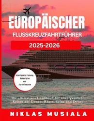 Europäischer Flusskreuzfahrtführer 2025–2026: Ihr ultimatives Handbuch für unvergessliche Reisen auf Donau, Rhein, Seine und Douro