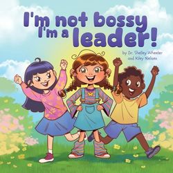 I'm Not Bossy, I'm a Leader!