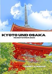KYOTO UND OSAKA REISEFÜHRER 2025