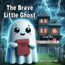 The Brave Little Ghost and the Thunderstorm: Helps children who are scared of thunderstorms overcome their fear.