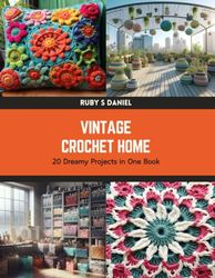 Vintage Crochet Home: 20 Dreamy Projects in One Book