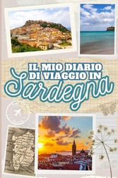 IL MIO DIARIO DI VIAGGIO IN SARDEGNA: Quaderno per Pianificare e Documentare le Tue Vacanze