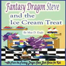Fantasy Dragon Steve and the Ice Cream Treat: A Rhyming Picture Book about Ice Cream. This Children's Story is great for reading aloud to children ages 2 - 5.