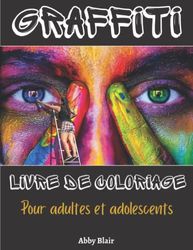 Graffiti Livre de Coloriage: Livre de coloriage pour adultes et adolescents | Pages à colorier graffiti et espace pour dessiner