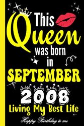 This Queen was Born in September 2008 Limited Edition: Born in September 2008 Notebook - Journal | 15 Birthday Gift for Ladies women Girls turning 15 Birthday |15 Birthday Gift | Turning 15 Years Old