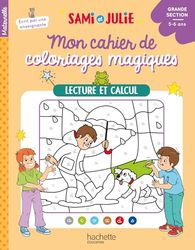 Lecture et calcul - Mon cahier de coloriages magiques Sami et Julie: Grande Section