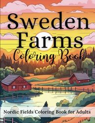 Sweden Farms Nordic Fields Coloring Book for Adults 50 Coloring Pages: A Vibrant Exploration of Nordic Countryside, Relaxing Scenes of Nordic ... and Gardens of the Nordic Countryside