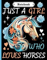 Just A Girl Who Loves Horses: Horses Notebook:: "Horses Lovers Gift For Girls (8.5 x 11) 100 pages, Horses Notebook, Horses Journal, for Girls, Horses Notebook for kids, Horses Lovers"