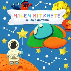 Malen mit Knete: Jungs-Abenteuer | farbiger Knetspaß für Kinder | farbige Gestaltung | Format 21 x 21 cm | glänzendes Softcover