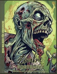 Zombie Malbuch für Erwachsene: Zombie Portraits, 25 gruselige Zombies zum Ausmalen, Mein Malbuch für Erwachsene