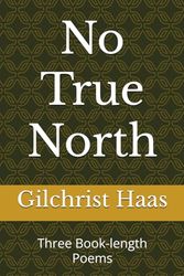 No True North: Three Book-length Poems