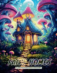 Enchanting Fairy Homes: An Adult Coloring Book for Men and Women for Relaxation and Mindfulness: Explore 50 Majestic Fairy Dwellings in Intricate Detail
