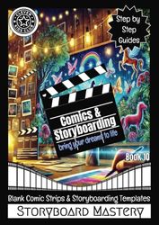 Storyboard Mastery ~ Book 10: Blank Comic Strips and Storyboarding Templates