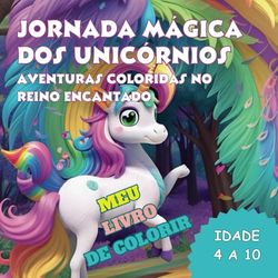 Jornada Mágica dos Unicórnios: Aventuras Coloridas no Reino Encantado