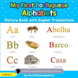 My First Portuguese Alphabets Picture Book with English Translations: Bilingual Early Learning & Easy Teaching Portuguese Books for Kids: 1 (Teach & Learn Basic Portuguese words for Children)