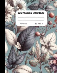 Composition Notebook Botanical Illustrations: Botanical Illustrations The Intricate Details , Botanical Illustrations , Realistic Depictions Of ... For Women & Girls | 100 Pages | 8.5 x 11 in