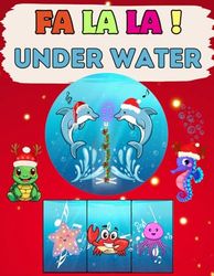 FA LA LA ! Under Water: A Fun Christmas Holiday Rhyme Book for Kids Filled with Underwater Adventure and Celebration | A Colorful Marine Life Fun Book