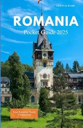 ROMANIA POCKET GUIDE 2025: Your Essential Travel Companion
