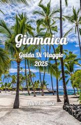 Giamaica Guida di viaggio 2025: Scopri la Rasta Road: il tuo viaggio del 2025 attraverso la cultura, le coste e i contrasti della Giamaica