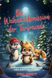 Die Weihnachtsmission der Tierfreunde: zauberhafte Weihnachtsabenteuer für Kinder im Alter von 3-6 Jahren