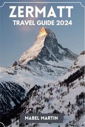 Zermatt Travel Guide 2024: Swiss Alps Adventure Under the Matterhorn's Legendary Gaze.