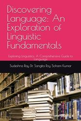 Discovering Language: An Exploration of Linguistic Fundamentals: Exploring Linguistics: A Comprehensive Guide to Language