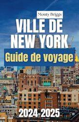 Ville De New York Guide de voyage 2024-2025: Le manuel ultime de l'initié pour découvrir les meilleures expériences, les joyaux cachés et les favoris ... la ville qui ne dort jamais (French Edition)